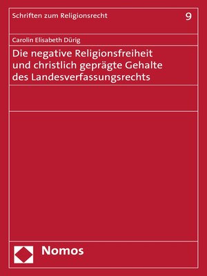cover image of Die negative Religionsfreiheit und christlich geprägte Gehalte des Landesverfassungsrechts